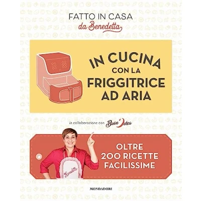 Abbildung von in cucina con la friggitrice ad aria. Oltre 200 ricette facilissime. Fatto casa da Benedetta