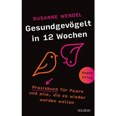Abbildung von Gesundgevögelt in 12 Wochen. Praxisbuch für Paare und alle, die es wieder werden wollen. Beziehungspflege beginnt mit einem erfüllten Liebesleben: ... lange Beziehungen, Schwung sorgen!