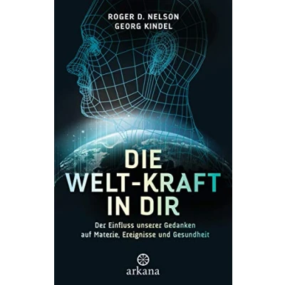 Abbildung von Die Welt Kraft in dir: Der Einfluss unserer Gedanken auf Materie, Ereignisse und Gesundheit