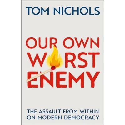 Abbildung von Our Own Worst Enemy: The Assault from within on Modern Democracy