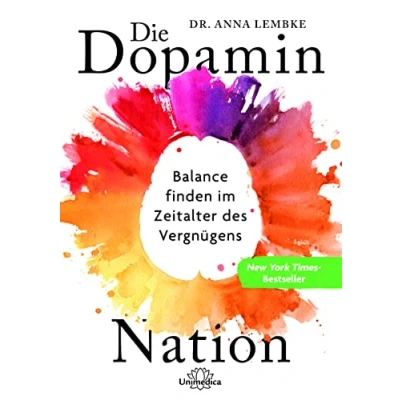 Abbildung von Die Dopamin Nation: Balance finden im Zeitalter des Vergnügens