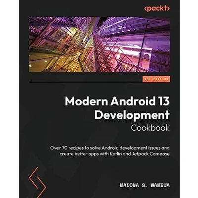 Abbildung von Modern Android 13 development Cookbook: Over 70 recipes to solve issues and create better apps with Kotlin Jetpack Compose