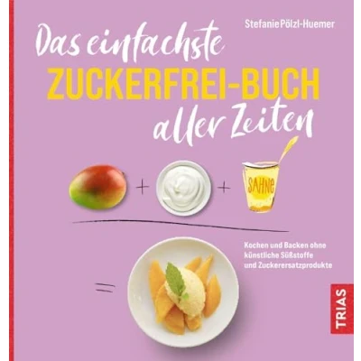 Abbildung von Das einfachste Zuckerfrei Buch aller Zeiten: Kochen und Backen ohne künstliche Süßstoffe Zuckerersatzprodukte (Die einfachsten Zeiten)