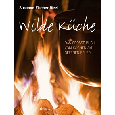 Abbildung von Wilde Küche: Das grosse Buch vom Kochen am offenen Feuer