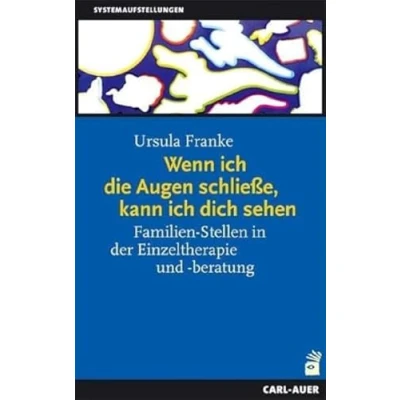 Abbildung von Wenn ich die Augen schließe, kann dich sehen: Familien Stellen in der Einzeltherapie und beratung. Ein Handbuch für Praxis (Systemaufstellungen)