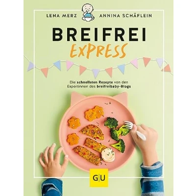 Abbildung von Breifrei Express: Die schnellsten Rezepte der Expertinnen von breifreibaby (GU Familienküche)