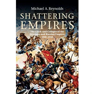 Abbildung von Shattering Empires: the Clash and Collapse of Ottoman Russian Empires, 19081918