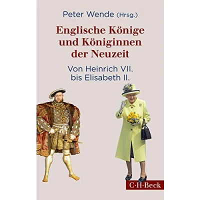 Abbildung von Englische Könige und Königinnen der Neuzeit: Von Heinrich VII. bis Elisabeth II. (Beck Paperback)