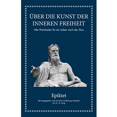 Abbildung von Epiktet: Über die Kunst der inneren Freiheit: Alte Weisheiten für ein Leben nach Stoa
