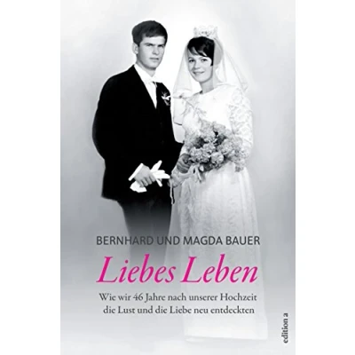 Abbildung von Liebes Leben: Wie wir 46 Jahre nach unserer Hochzeit die Lust und Liebe neu entdeckten