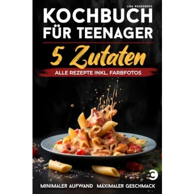 Abbildung von Kochbuch für Teenager 5 Zutaten: 120 Rezepte inkl. Farbfotos Minimaler Aufwand, maximaler Geschmack