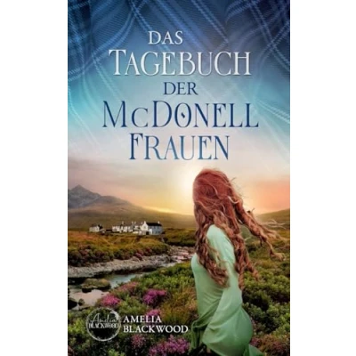 Abbildung von Das Tagebuch der McDonell Frauen: Ein spannender Liebesroman vor romantischen Kulisse Schottlands
