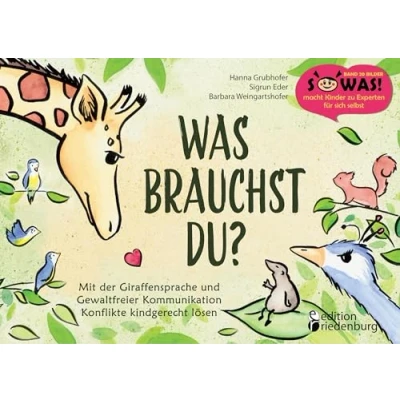 Abbildung von Was brauchst du? Mit der Giraffensprache und Gewaltfreier Kommunikation Konflikte kindgerecht lösen: Band 20 Original SOWAS! Reihe