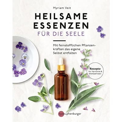 Abbildung von Heilsame Essenzen für die Seele: Mit feinstofflichen Pflanzenkräften das eigene Selbst entfalten