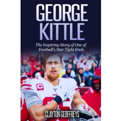 Abbildung von George Kittle: The Inspiring Story of One Football&#039;s Star Tight Ends (Football Biography Books)