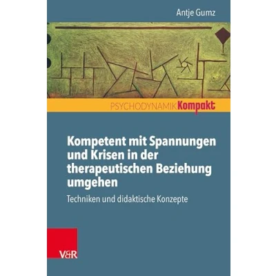 Abbildung von Kompetent mit Spannungen und Krisen in der therapeutischen Beziehung umgehen: Techniken didaktische Konzepte (Psychodynamik kompakt)