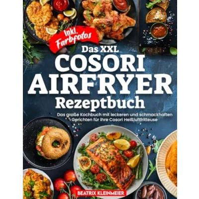 Abbildung von Das XXL Cosori AIRFRYER REZEPTBUCH große Kochbuch mit leckeren und schmackhaften Gerichten für ihre Heißluftfritteuse Inkl. Farbfotos
