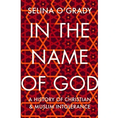 Abbildung von In the Name of God: A History Christian and Muslim Intolerance