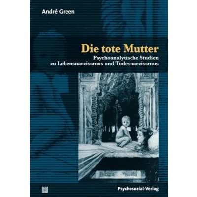 Abbildung von Die tote Mutter: Psychoanalytische Studien zu Lebensnarzissmus und Todesnarzissmus (Bibliothek der Psychoanalyse)