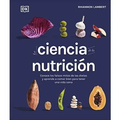 Abbildung von la ciencia de nutrición: Conoce los falsos mitos las dietas y aprende a comer bien para tener una vida (Cocina)