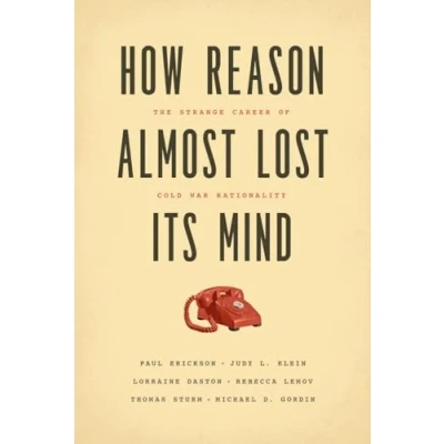Abbildung von How Reason Almost Lost Its Mind: The Strange Career of Cold War Rationality