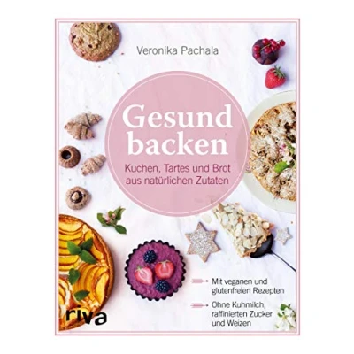 Abbildung von Gesund backen: Kuchen, Tartes und Brot aus natürlichen Zutaten