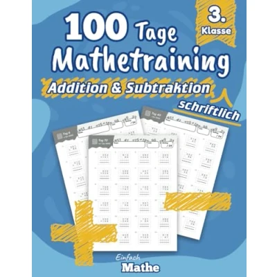 Abbildung von Einfach Mathe 100 Tage Mathetraining für die schriftliche Addition und Subtraktion bis 1000: Das Übungsheft zum Rechnen lernen wiederholen 3. Klasse