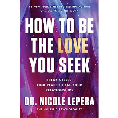 Abbildung von How to Be the Love You Seek: Break Cycles, Find Peace, and Heal Your Relationships