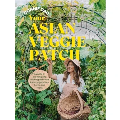 Abbildung von Your Asian Veggie Patch: A Guide to Growing and Cooking Delicious Vegetables, Herbs Fruits