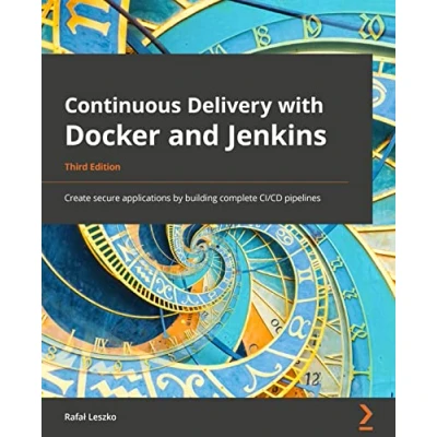 Abbildung von Continuous Delivery with Docker and Jenkins Second Edition: Create secure applications by building complete CI/CD pipelines