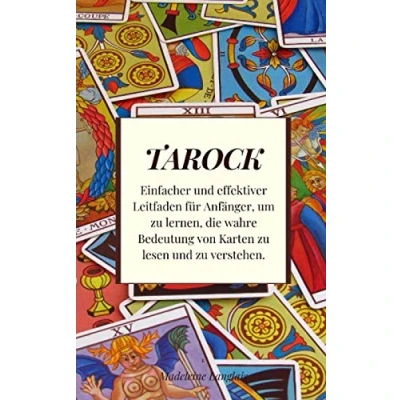 Abbildung von Tarock: Einfacher und effektiver Leitfaden für Anfänger, um zu lernen, die wahre Bedeutung von Karten lesen verstehen.
