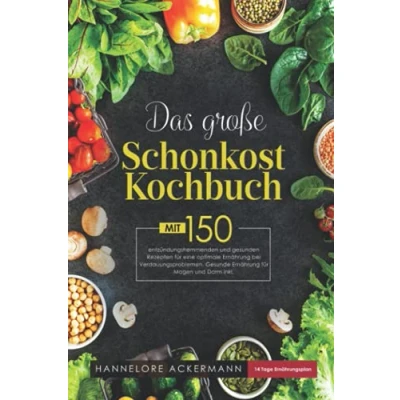 Abbildung von Das große Schonkost Kochbuch: Mit 150 entzündungshemmenden und gesunden Rezepten für eine optimale Ernährung bei Verdauungsproblemen. Gesunde Magen Darm inkl. 14 Tage Ernährungsplan