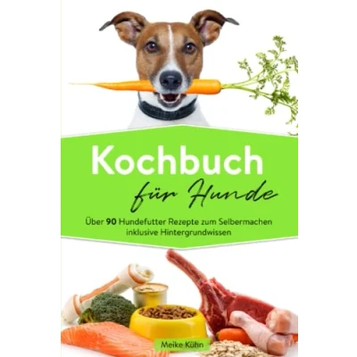 Abbildung von Kochbuch für Hunde: Über 90 Hundefutter Rezepte zum Selbermachen inklusive Hintergrundwissen