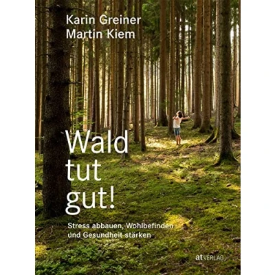 Abbildung von Wald tut gut!: Stress abbauen, Wohlbefinden und Gesundheit stärken