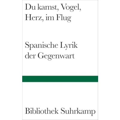 Abbildung von Du kamst, Vogel, Herz, im Flug: Spanische Lyrik der Gegenwart. Gedichte 19502000. Spanisch und deutsch. (Bibliothek Suhrkamp)