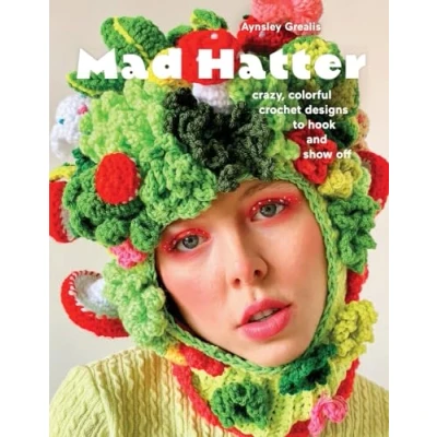 Abbildung von Mad Hatter: Crazy, Colorful Crochet Designs to Hook and Show Off