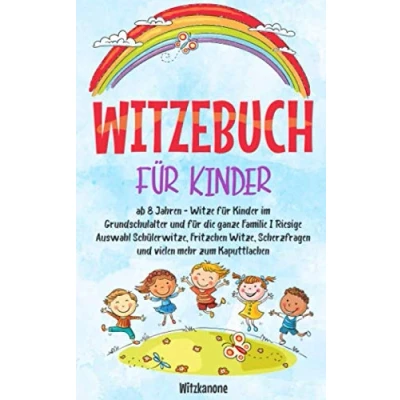 Abbildung von WITZEBUCH FÜR KINDER: ab 8 Jahren Witze für Kinder im Grundschulalter und die ganze Familie I Riesige Auswahl Schülerwitze, Fritzchen Witze, Scherzfragen vielen mehr zum Kaputtlachen