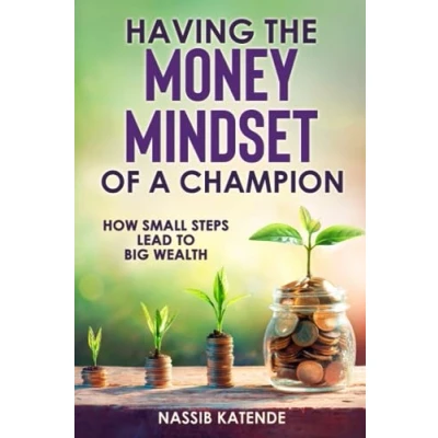 Abbildung von Having The Money Mindset Of A Champion: How Small Steps Lead To Big Wealth