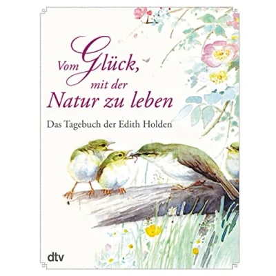 Abbildung von Vom Glück, mit der Natur zu leben: Das Tagebuch Edith Holden