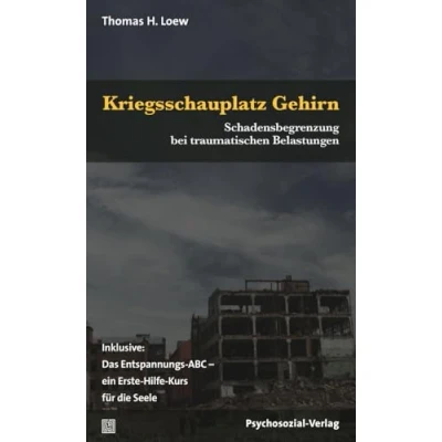 Abbildung von Kriegsschauplatz Gehirn: Schadensbegrenzung bei traumatischen Belastungen. Inklusive: Das Entspannungs ABC ein Erste Hilfe Kurs für die Seele (verstehen lernen)