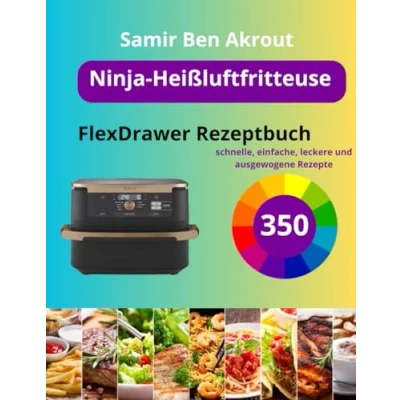 Abbildung von Ninja Heißluftfritteuse FlexDrawer Rezeptbuch: 350 schnelle, einfache, leckere und ausgewogene Rezepte