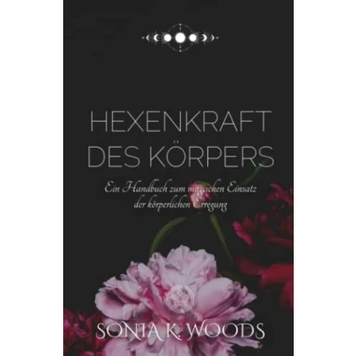 Abbildung von Hexenkraft des Körpers: Ein Handbuch zum magischen Einsatz der körperlichen Erregung