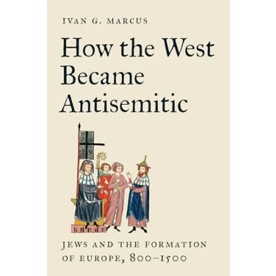 Abbildung von How the West Became Antisemitic: Jews and Formation of Europe, 800 1500
