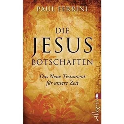 Abbildung von Die Jesus Botschaften: Das Neue Testament für unsere Zeit
