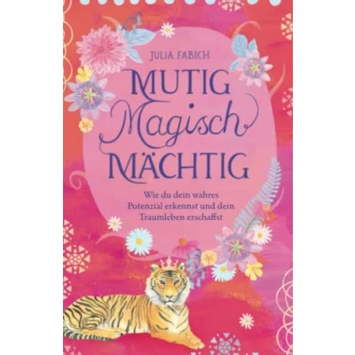 Abbildung von Mutig Magisch Mächtig: Wie du dein wahres Potenzial erkennst und Traumleben erschaffst