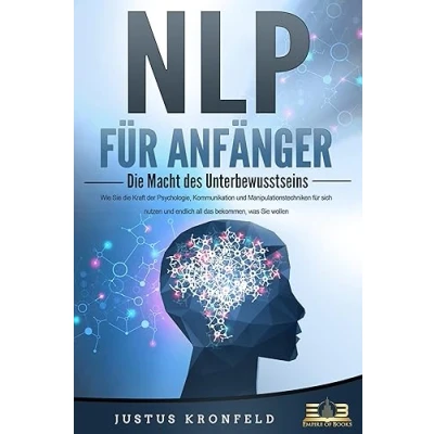 Abbildung von NLP FÜR ANFÄNGER die Macht des Unterbewusstseins: Wie Sie Kraft der Psychologie, Kommunikation und Manipulationstechniken für sich nutzen endlich all das bekommen, was wollen