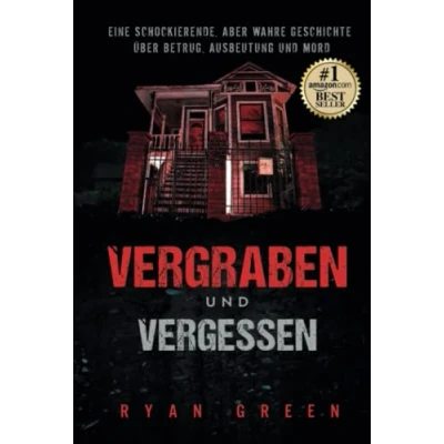 Abbildung von Vergraben und Vergessen: Eine schockierende, aber wahre Geschichte über Betrug, Ausbeutung Mord (Wahres Verbrechen)