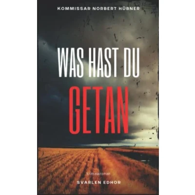 Abbildung von WAS HAST DU GETAN: Kriminalroman ｜ Kommissar Norbert Hübner (Band 3) (Kommissar ermittelt, Band