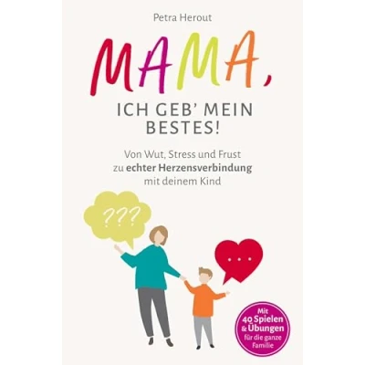 Abbildung von MAMA, ICH GEB&#039; MEIN BESTES!: Von Wut, Stress und Frust zu echter Herzensverbindung mit deinem Kind