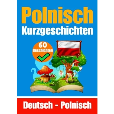 Abbildung von 60 Kurzgeschichten auf Polnisch Deutsch und Nebeneinander Für Kinder Geeignet: Lernen Sie die Polnische Sprache Durch ... (Bücher zum Polnischlernen, Band 7)